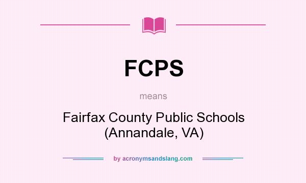What does FCPS mean? It stands for Fairfax County Public Schools (Annandale, VA)