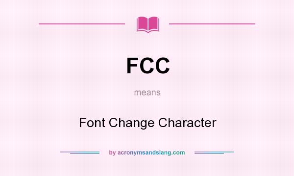 What does FCC mean? It stands for Font Change Character