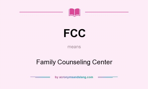What does FCC mean? It stands for Family Counseling Center