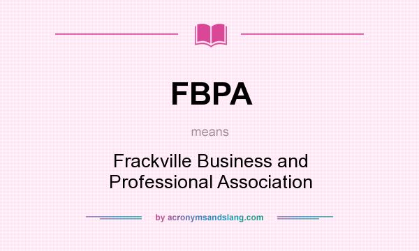 What does FBPA mean? It stands for Frackville Business and Professional Association