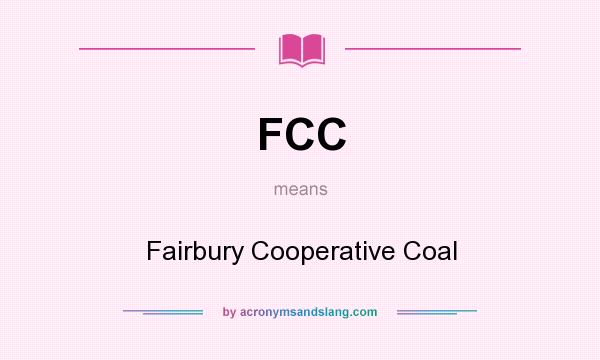 What does FCC mean? It stands for Fairbury Cooperative Coal