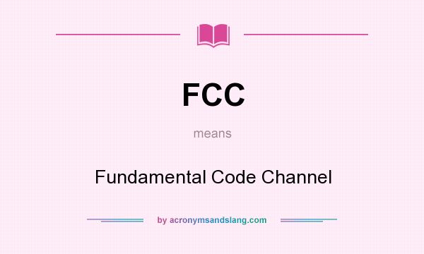 What does FCC mean? It stands for Fundamental Code Channel