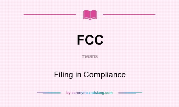 What does FCC mean? It stands for Filing in Compliance
