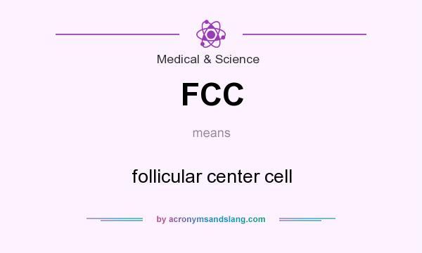What does FCC mean? It stands for follicular center cell