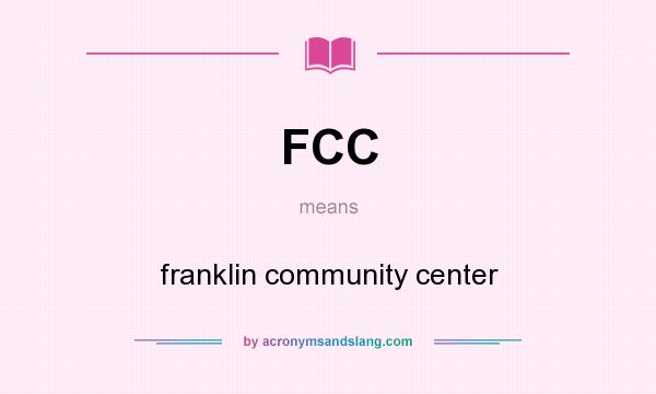 What does FCC mean? It stands for franklin community center