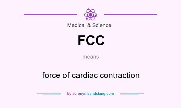 What does FCC mean? It stands for force of cardiac contraction