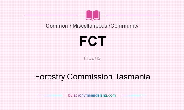 What does FCT mean? It stands for Forestry Commission Tasmania