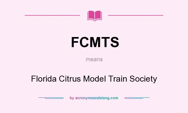 What does FCMTS mean? It stands for Florida Citrus Model Train Society