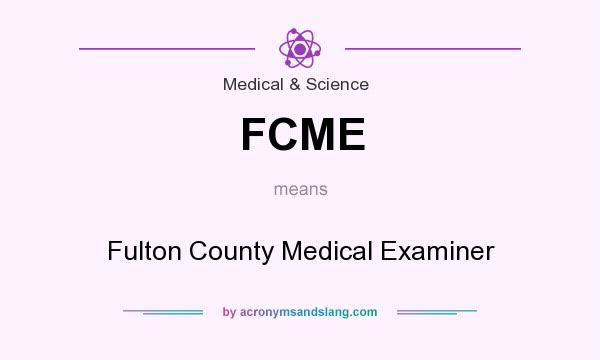 What does FCME mean? It stands for Fulton County Medical Examiner