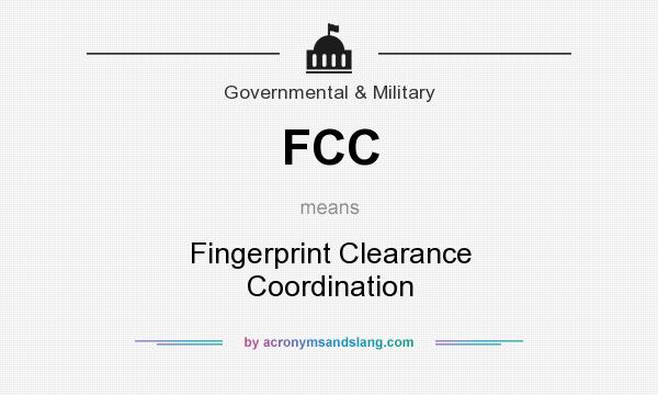What does FCC mean? It stands for Fingerprint Clearance Coordination