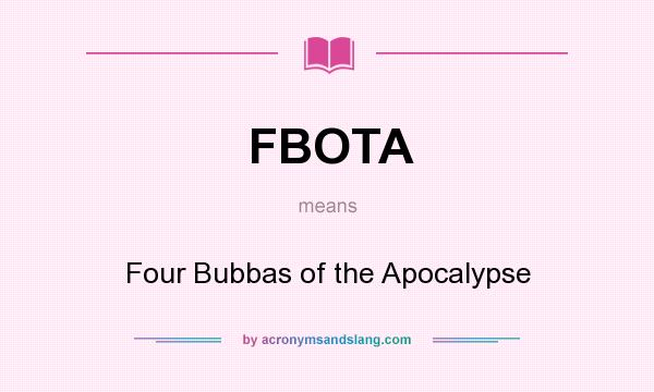 What does FBOTA mean? It stands for Four Bubbas of the Apocalypse