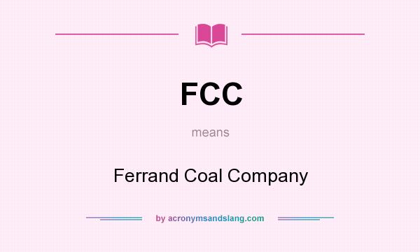 What does FCC mean? It stands for Ferrand Coal Company