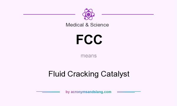 What does FCC mean? It stands for Fluid Cracking Catalyst
