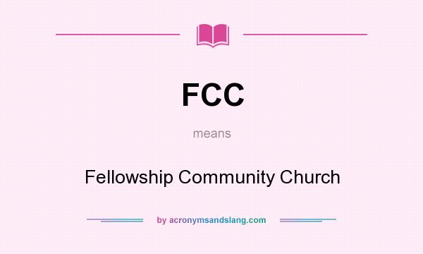 What does FCC mean? It stands for Fellowship Community Church