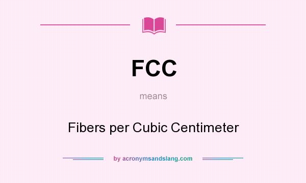 What does FCC mean? It stands for Fibers per Cubic Centimeter