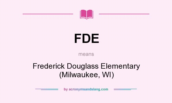 What does FDE mean? It stands for Frederick Douglass Elementary (Milwaukee, WI)