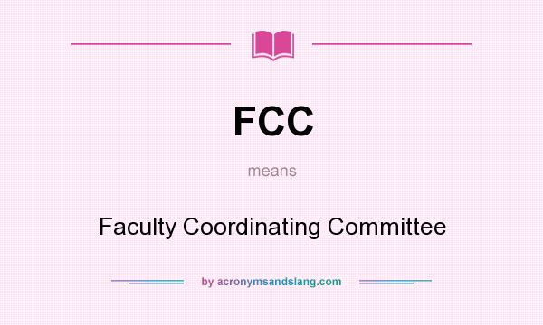 What does FCC mean? It stands for Faculty Coordinating Committee