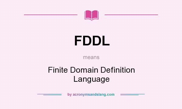 What does FDDL mean? It stands for Finite Domain Definition Language