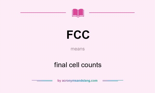 What does FCC mean? It stands for final cell counts