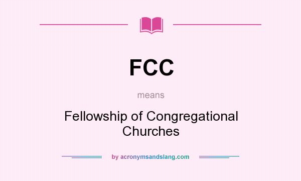 What does FCC mean? It stands for Fellowship of Congregational Churches