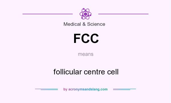 What does FCC mean? It stands for follicular centre cell