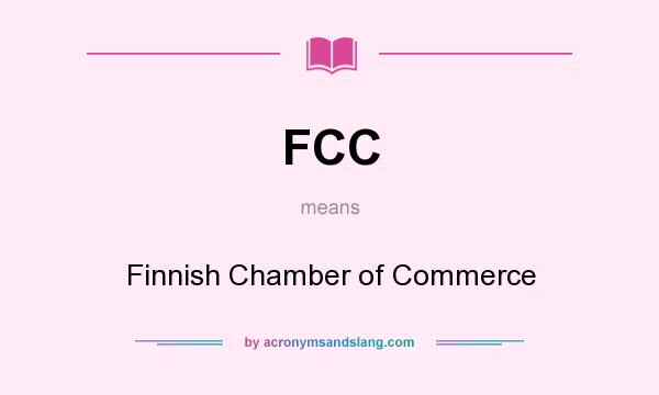 What does FCC mean? It stands for Finnish Chamber of Commerce