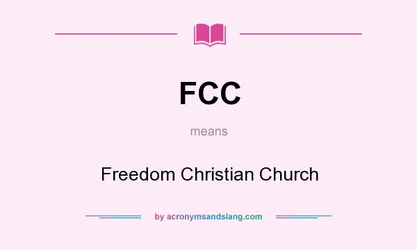 What does FCC mean? It stands for Freedom Christian Church