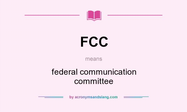 What does FCC mean? It stands for federal communication committee
