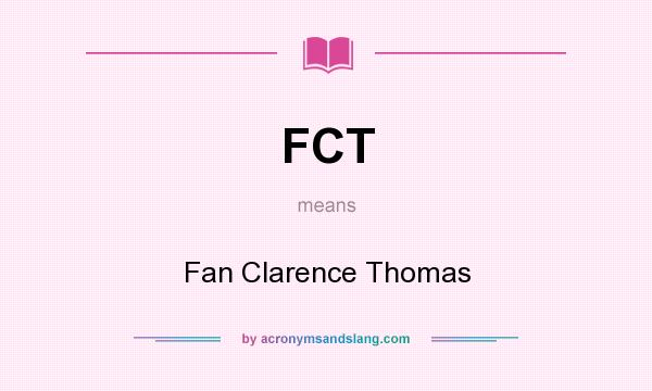 What does FCT mean? It stands for Fan Clarence Thomas