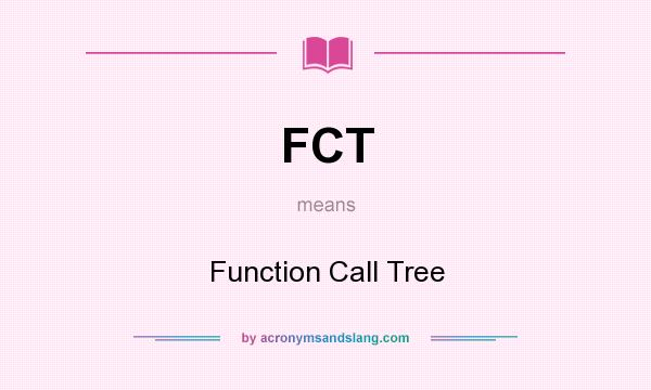 What does FCT mean? It stands for Function Call Tree