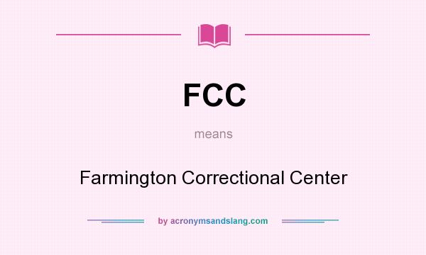 What does FCC mean? It stands for Farmington Correctional Center