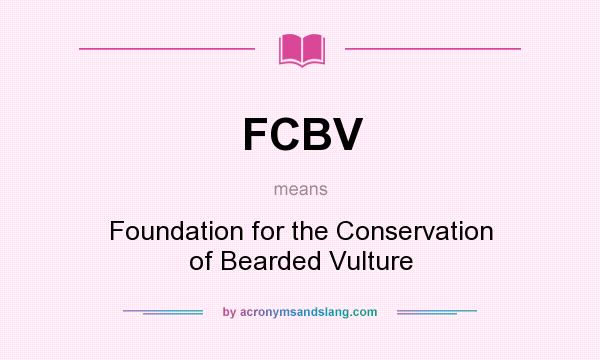 What does FCBV mean? It stands for Foundation for the Conservation of Bearded Vulture