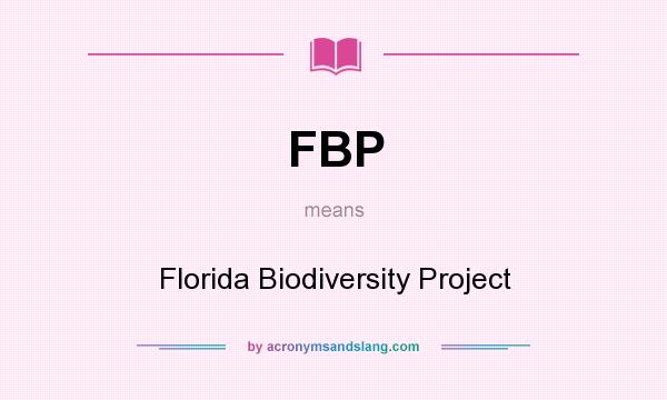 What does FBP mean? It stands for Florida Biodiversity Project