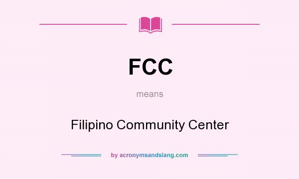 What does FCC mean? It stands for Filipino Community Center