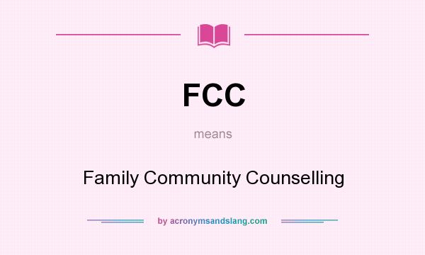 What does FCC mean? It stands for Family Community Counselling