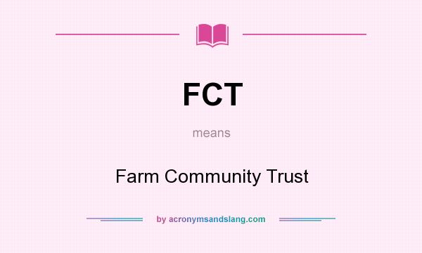 What does FCT mean? It stands for Farm Community Trust