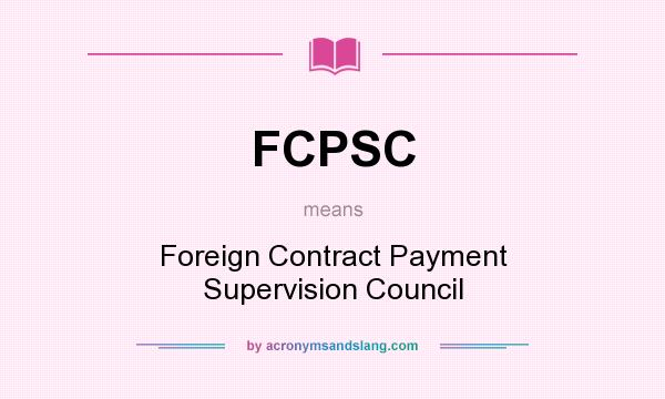 What does FCPSC mean? It stands for Foreign Contract Payment Supervision Council