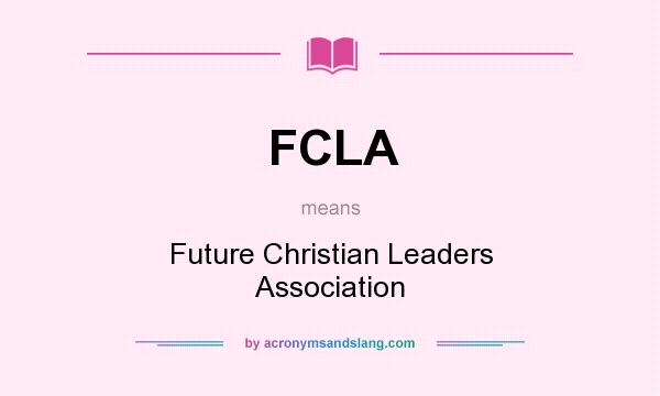 What does FCLA mean? It stands for Future Christian Leaders Association