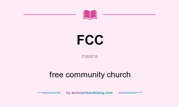 What does FCC mean? It stands for free community church