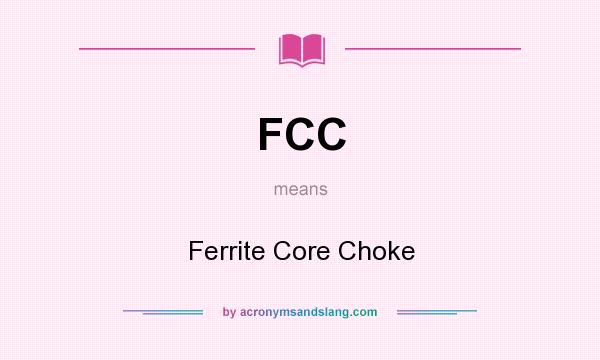 What does FCC mean? It stands for Ferrite Core Choke