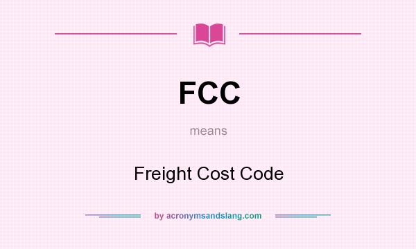 What does FCC mean? It stands for Freight Cost Code