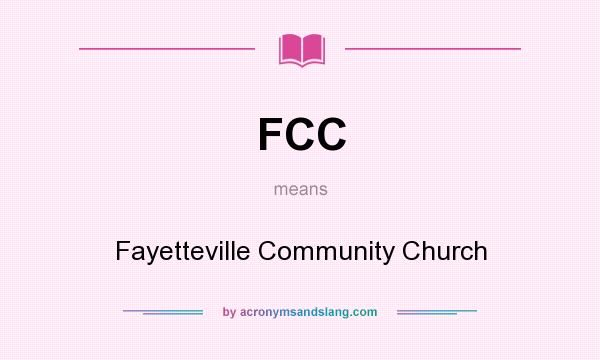What does FCC mean? It stands for Fayetteville Community Church