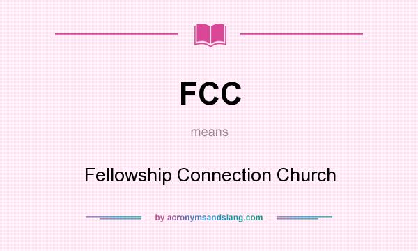 What does FCC mean? It stands for Fellowship Connection Church