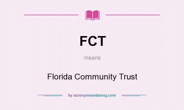 What does FCT mean? It stands for Florida Community Trust