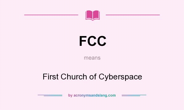 What does FCC mean? It stands for First Church of Cyberspace