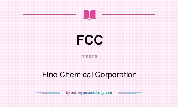 What does FCC mean? It stands for Fine Chemical Corporation