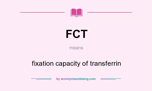 What does FCT mean? It stands for fixation capacity of transferrin