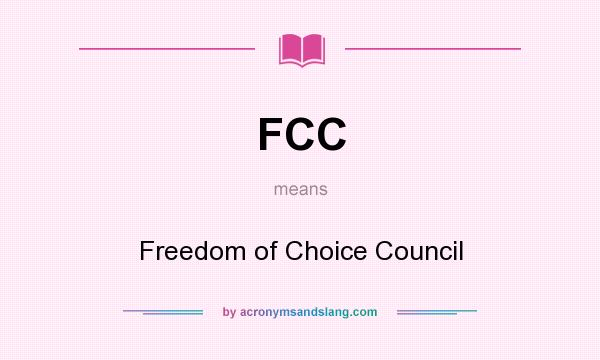 What does FCC mean? It stands for Freedom of Choice Council