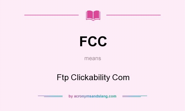 What does FCC mean? It stands for Ftp Clickability Com