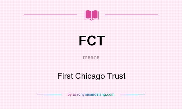 What does FCT mean? It stands for First Chicago Trust